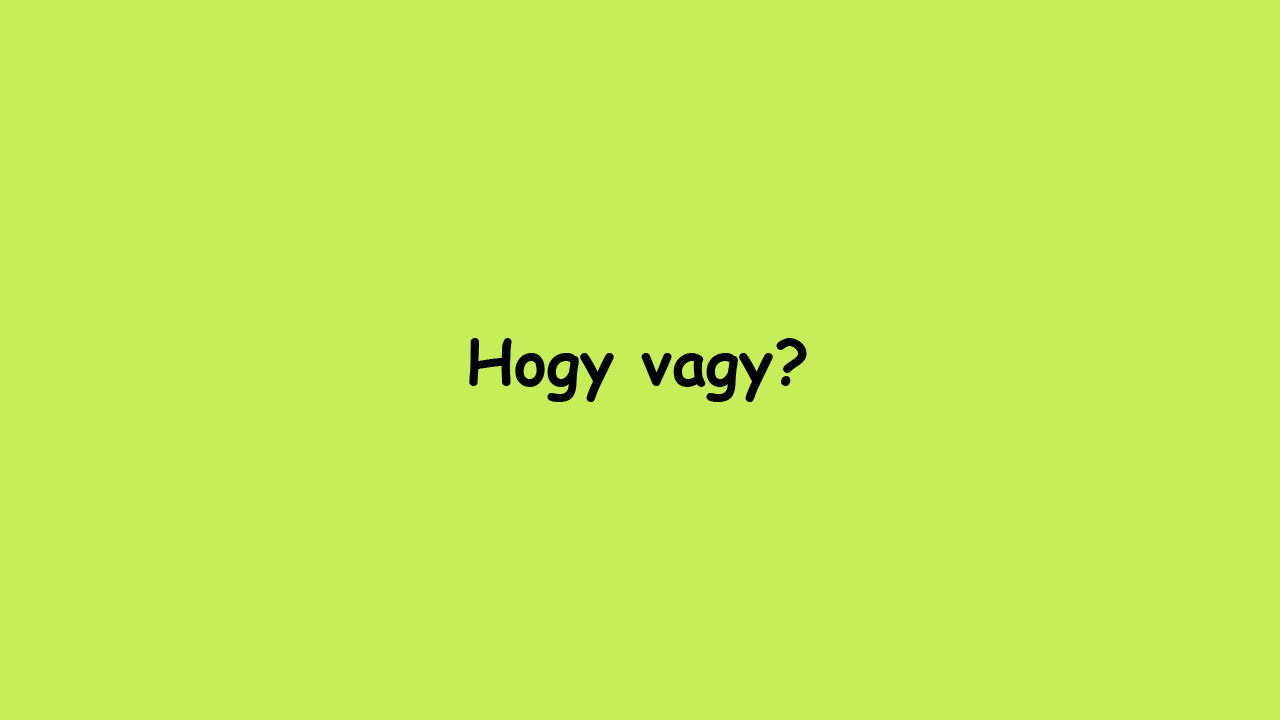 hogy vagy